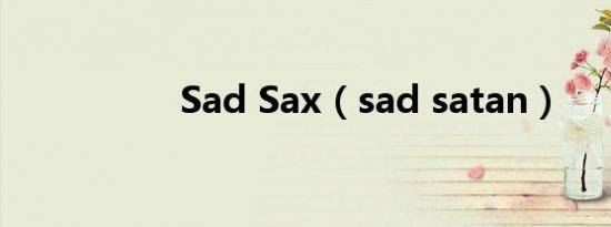 Sad Sax（sad satan）