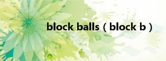 block balls（block b）