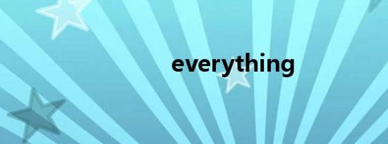 everything