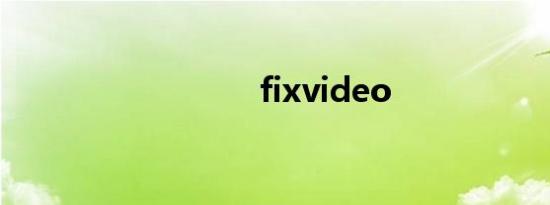 fixvideo