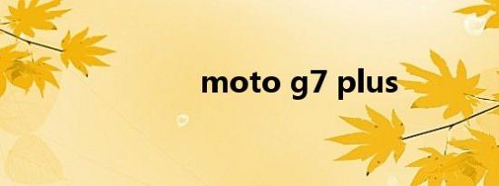 moto g7 plus