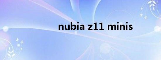 nubia z11 minis