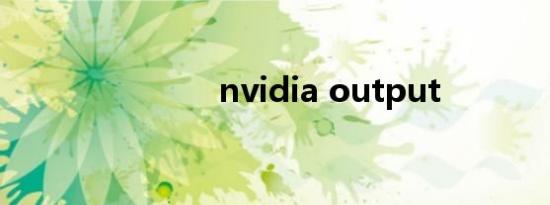 nvidia output